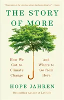 The Story of More: Hogyan jutottunk el a klímaváltozáshoz és merre tovább - The Story of More: How We Got to Climate Change and Where to Go from Here