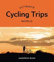 Végső kerékpáros kirándulások: World - Ultimate Cycling Trips: World