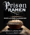 Prison Ramen: Receptek és történetek a rácsok mögül - Prison Ramen: Recipes and Stories from Behind Bars