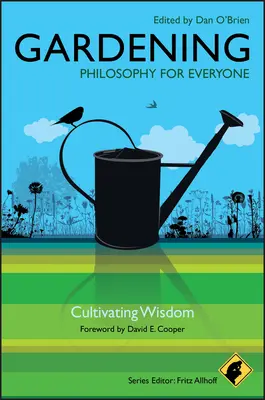 Gardening: Filozófia mindenkinek: A bölcsesség ápolása - Gardening: Philosophy for Everyone: Cultivating Wisdom