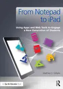 A jegyzettömbtől az iPadig: Alkalmazások és webes eszközök használata a diákok új generációjának bevonására - From Notepad to iPad: Using Apps and Web Tools to Engage a New Generation of Students