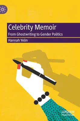 Hírességek emlékiratai: A szellemírástól a nemi politikáig - Celebrity Memoir: From Ghostwriting to Gender Politics