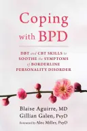 Megküzdeni a BPD-vel: DBT és CBT készségek a borderline személyiségzavar tüneteinek enyhítésére - Coping with BPD: DBT and CBT Skills to Soothe the Symptoms of Borderline Personality Disorder