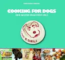 Főzés kutyáknak: Új receptek a Dog's Deli-től - Cooking for Dogs: New Recipes from Dog's Deli