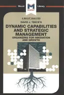 David J. Teece Dynamic Capabilites and Strategic Management című könyvének elemzése: Stratégiai stratégiák: Szervezés az innovációért és a növekedésért - An Analysis of David J. Teece's Dynamic Capabilites and Strategic Management: Organizing for Innovation and Growth