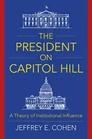 Az elnök a Capitol Hillen: Az intézményi befolyás elmélete - The President on Capitol Hill: A Theory of Institutional Influence
