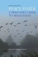 Béke odabent: Egy fogoly útmutatója a meditációhoz - Peace Inside: A Prisoner's Guide to Meditation