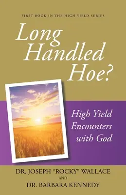 Hosszú nyelű kapa? Nagy hozamú találkozások Istennel - Long Handled Hoe?: High Yield Encounters with God