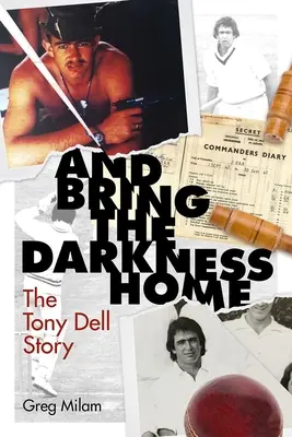 És hozzátok haza a sötétséget: Tony Dell története - And Bring the Darkness Home: The Tony Dell Story