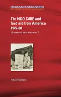 Az Ngo-gondozás és az élelmiszersegélyek Amerikából, 1945-80: „Jóindulattal lezuhanyozva”? - The Ngo Care and Food Aid from America, 1945-80: 'Showered with Kindness'?