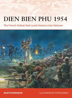 Dien Bien Phu 1954: A francia vereség, amely Amerikát Vietnamba csábította. - Dien Bien Phu 1954: The French Defeat That Lured America Into Vietnam