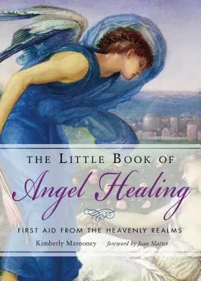 Az angyali gyógyítás kis könyve: Elsősegély a mennyei birodalmakból - The Little Book of Angel Healing: First Aid from the Heavenly Realms