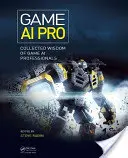 Game AI Pro: A játék mesterséges intelligencia szakértőinek összegyűjtött bölcsességei - Game AI Pro: Collected Wisdom of Game AI Professionals