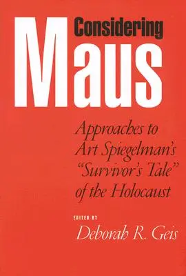 A Maus figyelembevételével: Megközelítések Art Spiegelman holokauszttúlélő meséjéhez - Considering Maus: Approaches to Art Spiegelman's Survivor's Tale of the Holocaust