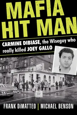 Carmine Dibiase maffia bérgyilkos: Dibiase: The Wiseguy Who Really Killed Joey Gallo - Mafia Hit Man Carmine Dibiase: The Wiseguy Who Really Killed Joey Gallo