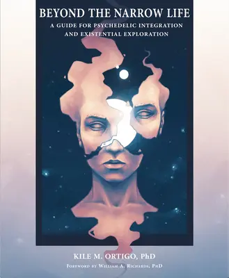 A szűkös életen túl: Útmutató a pszichedelikus integrációhoz és az egzisztenciális felfedezéshez - Beyond the Narrow Life: A Guide for Psychedelic Integration and Existential Exploration