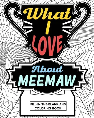 Mit szeretek a Meemaw Színezőkönyv - What I Love About Meemaw Coloring Book