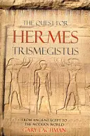 Hermész Triszmegisztosz keresése: Az ókori Egyiptomtól a modern világig - The Quest for Hermes Trismegistus: From Ancient Egypt to the Modern World