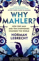 Miért Mahler? - Hogyan változtatta meg egy ember és tíz szimfónia a világot? - Why Mahler? - How One Man and Ten Symphonies Changed the World