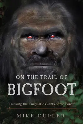 A Nagyláb nyomában: Az erdő rejtélyes óriásainak nyomában - On the Trail of Bigfoot: Tracking the Enigmatic Giants of the Forest