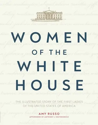 A Fehér Ház asszonyai: Az Amerikai Egyesült Államok első hölgyeinek illusztrált története - Women of the White House: The Illustrated Story of the First Ladies of the United States of America