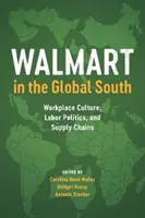 Walmart a globális délen: Munkahelyi kultúra, munkaügyi politika és ellátási láncok - Walmart in the Global South: Workplace Culture, Labor Politics, and Supply Chains