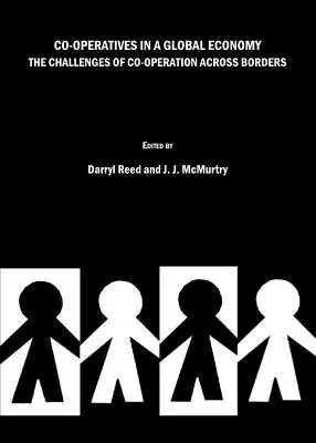 Szövetkezetek a globális gazdaságban: A határokon átnyúló együttműködés kihívásai - Co-Operatives in a Global Economy: The Challenges of Co-Operation Across Borders