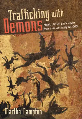 Démonokkal való kereskedelem: Mágia, rituálék és nemek a késő ókortól 1000-ig - Trafficking with Demons: Magic, Ritual, and Gender from Late Antiquity to 1000