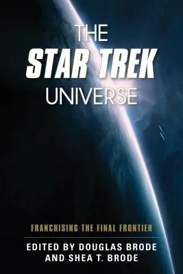 A Star Trek univerzum: Franchise a végső határon - The Star Trek Universe: Franchising the Final Frontier