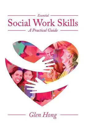 Základní dovednosti v sociální práci: Praktický průvodce - Essential Social Work Skills: A Practical Guide