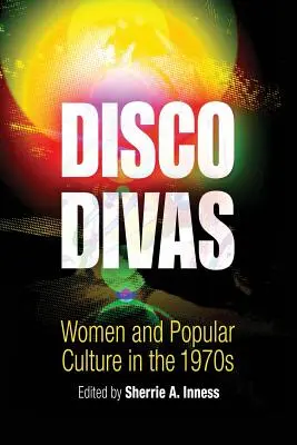 Diszkódívák: A nők és a populáris kultúra az 1970-es években - Disco Divas: Women and Popular Culture in the 1970s