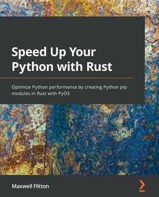 Speed Up Your Python with Rust: A Python teljesítményének optimalizálása Python pip modulok létrehozásával a PyO3 segítségével a Rustban - Speed Up Your Python with Rust: Optimize Python performance by creating Python pip modules in Rust with PyO3