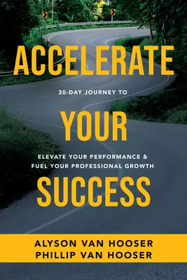 30 napos utazás a siker felgyorsításához: Teljesítményének növelése és szakmai növekedése - 30-Day Journey to Accelerate Your Success: Elevate Your Performance and Fuel Your Professional Growth