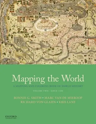 A világ feltérképezése: A világtörténelem térkép- és színezőkönyve, második kötet: 1300 óta - Mapping the World: A Mapping and Coloring Book of World History, Volume Two: Since 1300