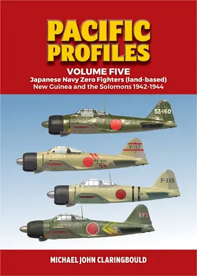 A japán haditengerészet zéró vadászgépei (szárazföldi): Új-Guinea és a Salamon-szigetek 1942-1944 - Japanese Navy Zero Fighters (Land Based): New Guinea and the Solomons 1942-1944