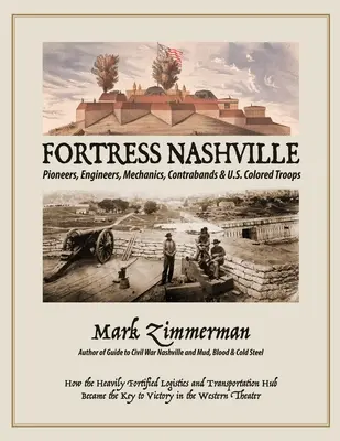 Fortress Nashville: Pioneers, Engineers, Mechanics, Contrabands & U.S. Colored Troops (úttörők, mérnökök, szerelők, kontrabandák és amerikai színesbőrű csapatok) - Fortress Nashville: Pioneers, Engineers, Mechanics, Contrabands & U.S. Colored Troops