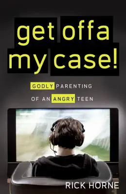 Szállj le az ügyemről! A dühös tinédzserek istenfélő nevelése - Get Offa My Case!: Godly Parenting of an Angry Teen