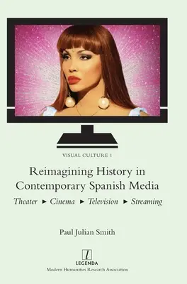 A történelem újragondolása a kortárs spanyol médiában: Színház, mozi, televízió, streaming - Reimagining History in Contemporary Spanish Media: Theater, Cinema, Television, Streaming