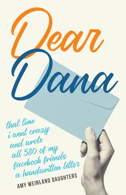 Kedves Dana: Amikor megőrültem és mind az 580 Facebook-barátomnak írtam egy kézzel írott levelet - Dear Dana: That Time I Went Crazy and Wrote All 580 of My Facebook Friends a Handwritten Letter