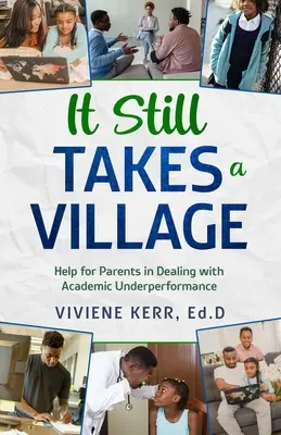 It Still Takes a Village (Még mindig egy falu kell hozzá): Segítség a szülőknek a tanulmányi alulteljesítés kezelésében - It Still Takes a Village: Help for Parents in Dealing with Academic Underperformance