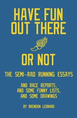 Jó szórakozást odakint vagy sem: A félvad futószakaszok - Have Fun Out There Or Not: The Semi-Rad Running Essays