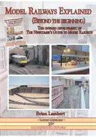 A modellvasutak magyarázata (A kezdeteken túl): Az Újoncok útmutatója a modellvasutakhoz - A modellvasutak továbbfejlesztése - Model Railways Explained (Beyond the Beginning): The Onward Development of the Newcomers Guide to Model Railways