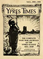 A The Ypres Times harmadik kötete (1933-1939): Az Ypres Liga háború utáni teljes naplója - The Ypres Times Volume Three (1933-1939): The Complete Post-War Journals of the Ypres League