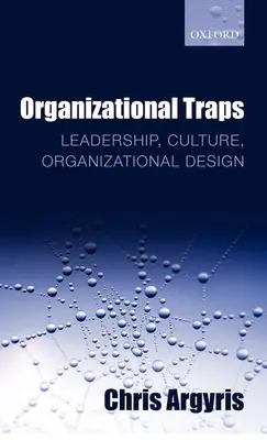 Szervezeti csapdák: Vezetés, kultúra, szervezeti felépítés - Organizational Traps: Leadership, Culture, Organizational Design