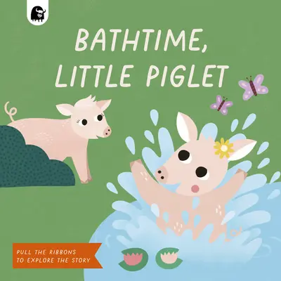 Fürdés, kismalac: Húzd meg a szalagokat, hogy felfedezd a történetet - Bathtime, Little Piglet: Pull the Ribbons to Explore the Story