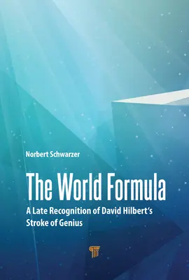 A világformula: David Hilbert zsenialitásának kései felismerése - The World Formula: A Late Recognition of David Hilbert's Stroke of Genius