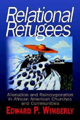 Kapcsolati menekültek: Elidegenedés és visszailleszkedés az afroamerikai egyházakban és közösségekben - Relational Refugees: Alienation and Reincorporation in African American Churches and Communities