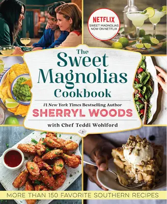 Az édes magnóliák szakácskönyve: Több mint 150 kedvenc déli recept - The Sweet Magnolias Cookbook: More Than 150 Favorite Southern Recipes