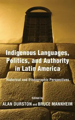 Bennszülött nyelvek, politika és tekintély Latin-Amerikában: Történelmi és etnográfiai perspektívák - Indigenous Languages, Politics, and Authority in Latin America: Historical and Ethnographic Perspectives
