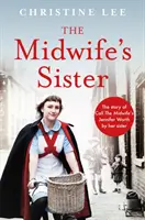 A bába nővére - A Call The Midwife Jennifer Worth története a nővérétől, Christine-től - Midwife's Sister - The Story of Call The Midwife's Jennifer Worth by her sister Christine